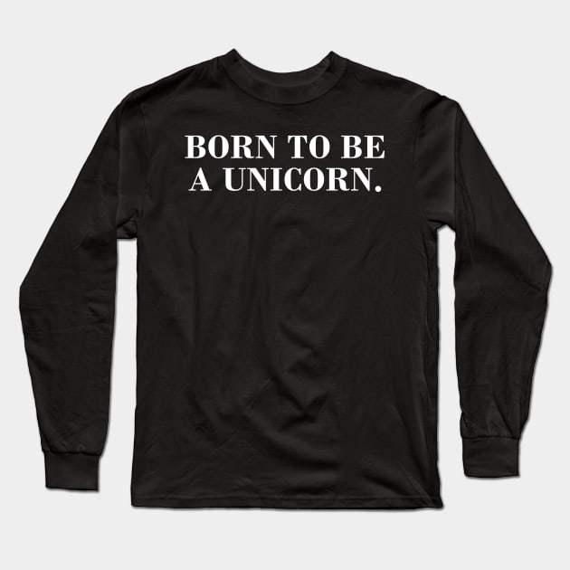 Born to be a Unicorn. Long Sleeve T-Shirt by CityNoir